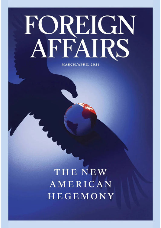 Foreign Affairs - March / April 2026 Magazine