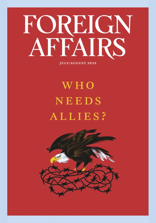Foreign Affairs  July / August 2025 Magazine