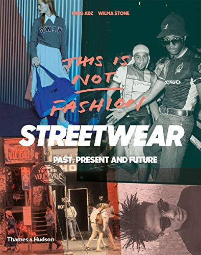 This is Not Fashion: Streetwear Past, Present and Future